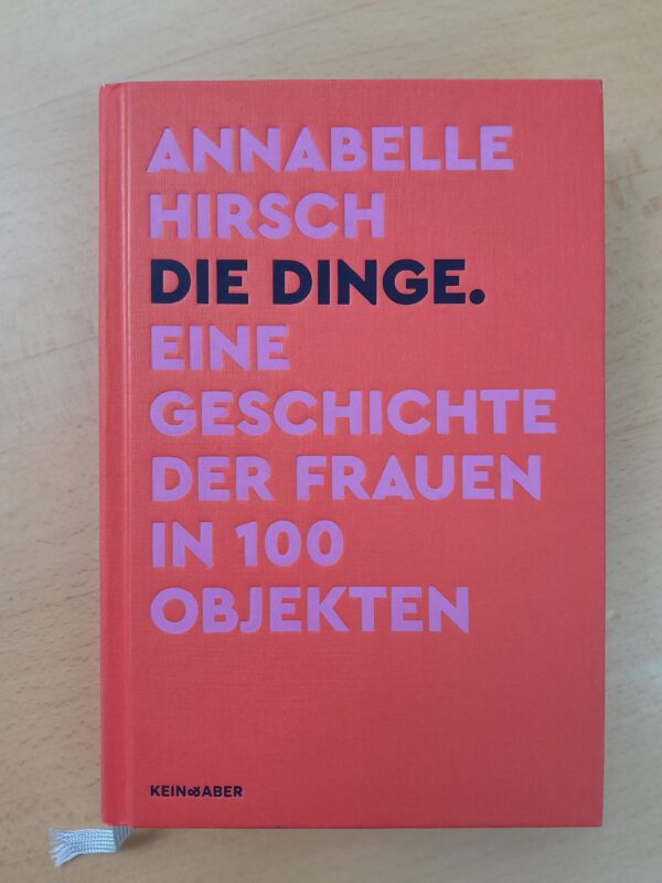 Annabelle Hirsch: Die Dinge. Eine Geschichte der Frauen in 1oo Objekten