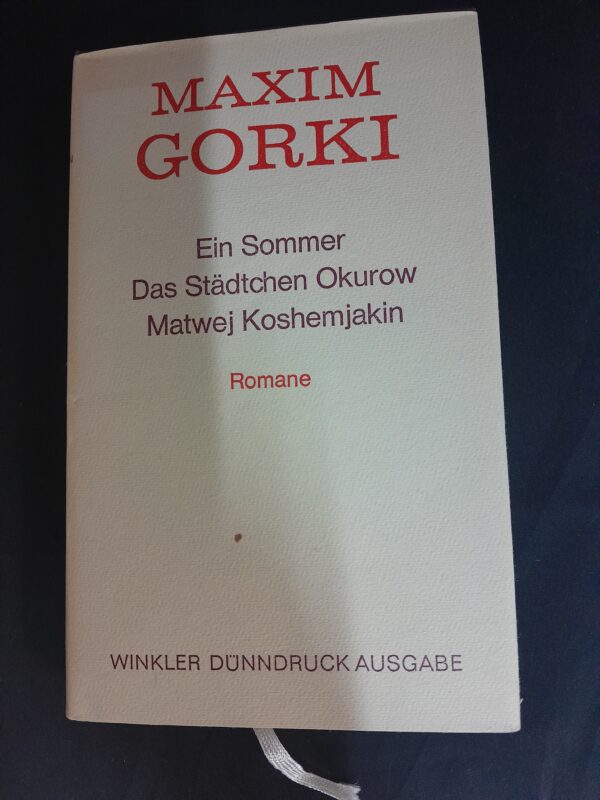 Maxim Gorki: Ein Sommer/Das Städtchen Okurow/Matwej Koshemjakin. Romane