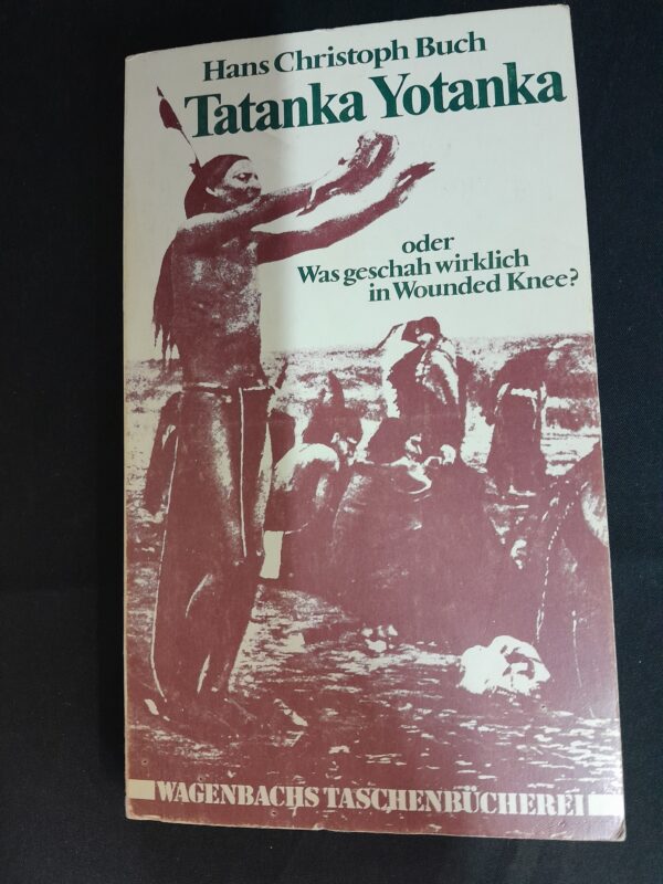 Hans Christoph Buch: Tatanka Yotanka oder Was geschah wirklich in Wounded Knee?